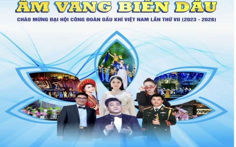 Chương trình Nghệ thuật "Âm Vang Biển Dầu" chào mừng Đại hội Công đoàn Dầu khí Việt Nam lần thứ VII, nhiệm kỳ 2023 - 2028